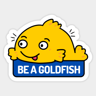 Be a Goldfish Sticker